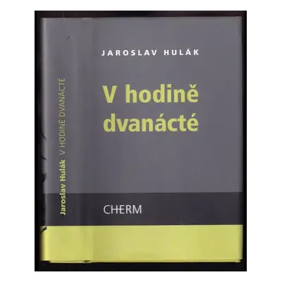 V hodině dvanácté - Jaroslav Hulák (2008, Cherm)