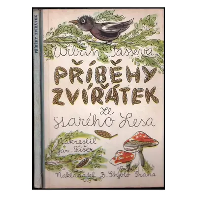 Příběhy zvířátek ze Starého lesa - Bohumil Urban, Alžběta Tasseva (1947, B. Stýblo)