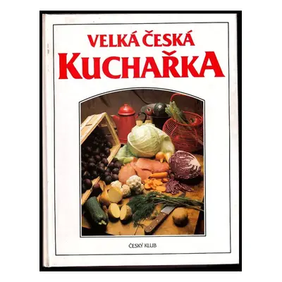 Velká česká kuchařka - Michal Houba, Miroslav Hucek, Barbara Hucková (1995, Nakladatelství Josef