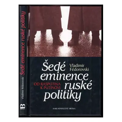 Šedé eminence ruské politiky : od Rasputina k Putinovi - Vladimir Fédorovski (2002, Brána)