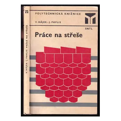 Práce na střeše - Václav Hájek, Jaroslav Pavlis (1981, Státní nakladatelství technické literatur