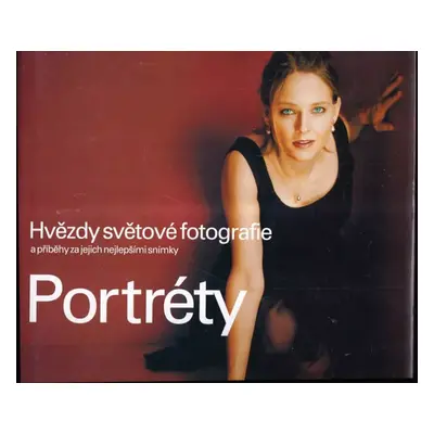 Portréty : hvězdy světové fotografie : [a příběhy za jejich nejlepšími snímky] - Fergus Greer (2