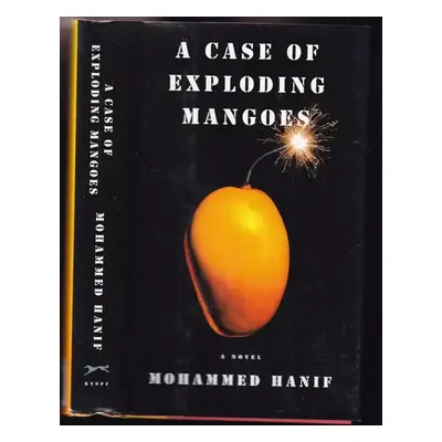 A Case of Exploding Mangoes - Mohammed Hanif (2008, Knopf)