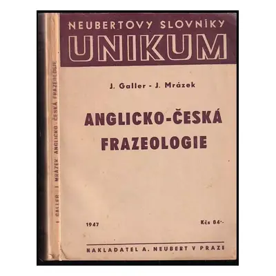 Anglicko-česká frazeologie - Jindřich Mrázek, Jiří Galler (1947, A. Neubert)