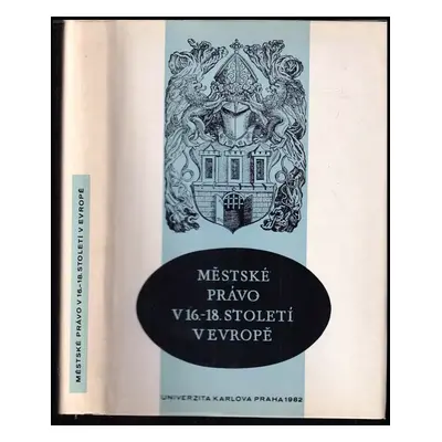 Městské právo v 16.-18. století v Evropě : sborník příspěvků z mezin. konference uspoř. právnick