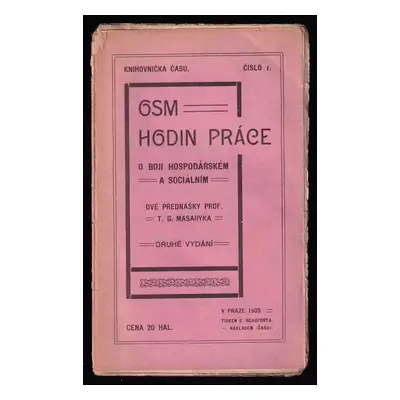 Osm hodin práce : o boji hospodářském a sociálním : Dvě přednášky T. G. Masaryka - Tomáš Garrigu