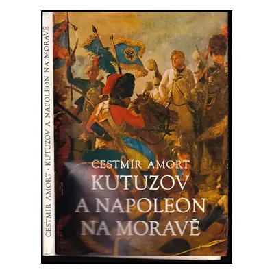 Kutuzov a Napoleon na Moravě - Čestmír Amort (1971, Horizont)