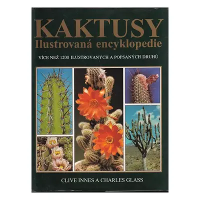 Kaktusy : ilustrovaná encyklopedie - Clive Innes, Charles Glass (1992, INA)