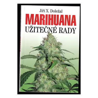 Marihuana : užitečné rady - Jiří X Doležal (2010, Levné knihy)