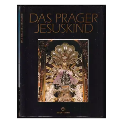 Das Prager Jesuskind - Mojmír Horyna, Jan Royt, Josef Forbelský (2010, Aventinum)