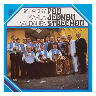 Pod Jednou Střechou (Skladby Karla Valdaufa) - Valdaufinka, Karel Valdauf (1973, Supraphon)