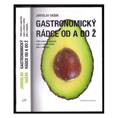 Gastronomický rádce od A do Ž : 1000 otázek a odpovědí nejen o zdravé výživě, jídle a nápojích -