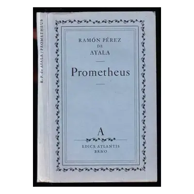 Prometheus : novela s básněmi - Ramón Pérez de Ayala (1941, Edice Atlantis)