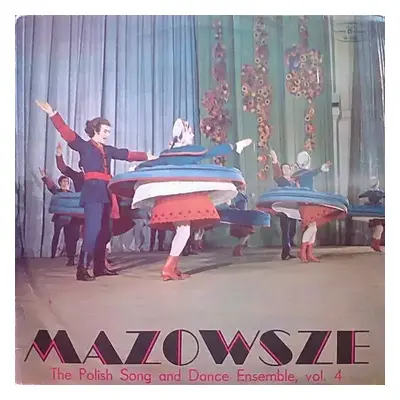 The Polish Song And Dance Ensemble, Vol. 4 - Mazowsze (Polskie Nagrania Muza)