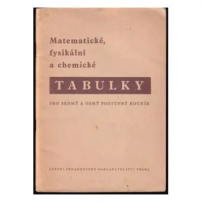 Matematické, fysikální a chemické tabulky pro sedmý a osmý postupný ročník - Eduard Čech, Karel 