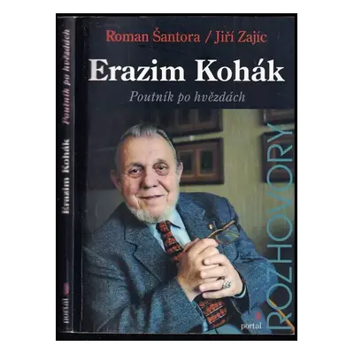 Erazim Kohák : poutník po hvězdách - Erazim Kohák, Jiří Zajíc, Roman Šantora (2001, Portál)