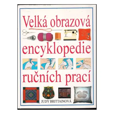 Velká obrazová encyklopedie ručních prací - Judy Brittain (1997, Cesty)