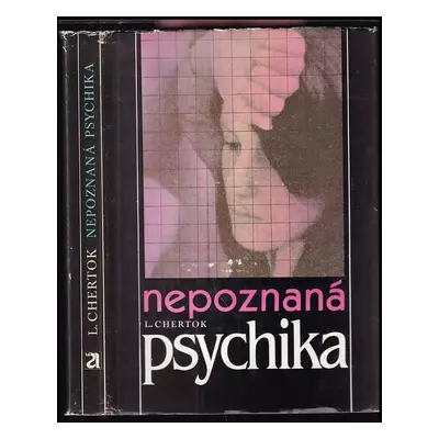 Nepoznaná psychika : hypnóza mezi psychoanalýzou a biologií - Léon Chertok (1986, Avicenum)