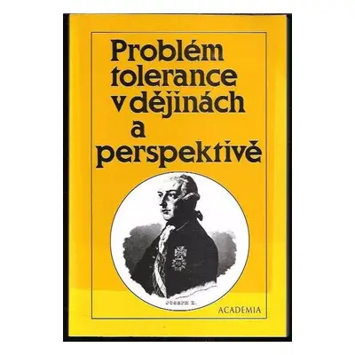 Problém tolerance v dějinách a perspektivě (1995, Academia)