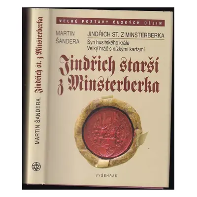 Jindřich starší z Minsterberka : syn husitského krále : velký hráč s nízkými kartami - Martin Ša