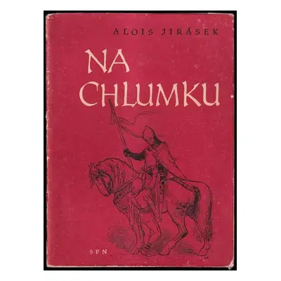 Na Chlumku - Alois Jirásek (1955, Státní nakladatelství dětské knihy)