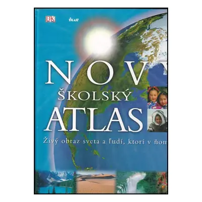 Nový školský atlas : živý obraz sveta a ľudí, ktorí v ňom žijú - Simon Adams, Sarah Phillips, Ma