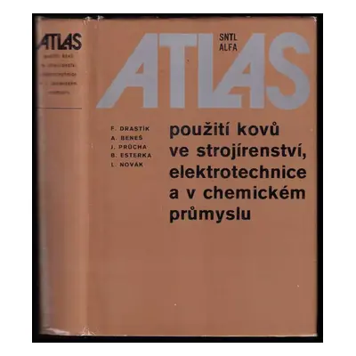 Atlas použití kovů ve strojírenství, elektrotechnice a v chemickém průmyslu : stud. na stř. odb.