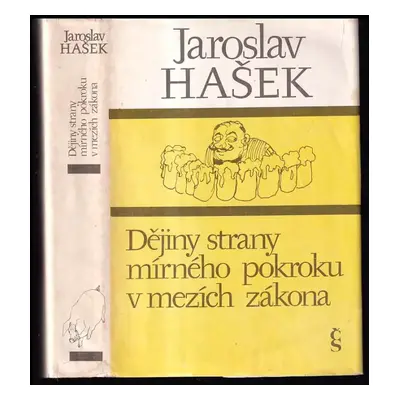 Politické a sociální dějiny strany mírného pokroku v mezích zákona - Jaroslav Hašek (1982, Česko