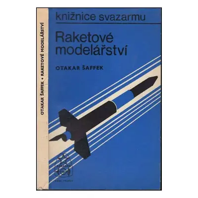 Raketové modelářství : text, technické kresby a plánky Otakar Šaffek - Otakar Šaffek (1975, Naše