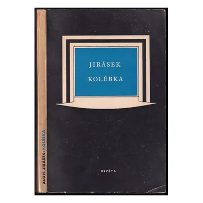 Kolébka : dramatický žert o třech dějstvích - Alois Jirásek (1951, Osveta)