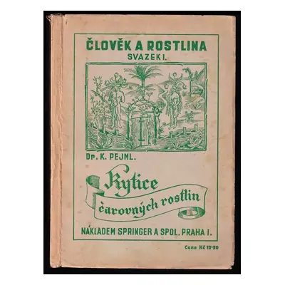 Člověk a rostlina : Kytice čarovných rostlin - Svazek I - Karel Pejml (1938, Springer a spol)