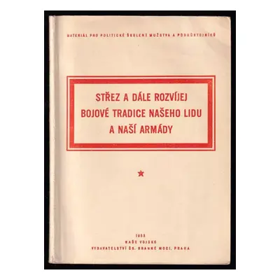 Střez a dále rozvíjej bojové tradice našeho lidu a naší armády (1953, Min. národní obrany - HPS)