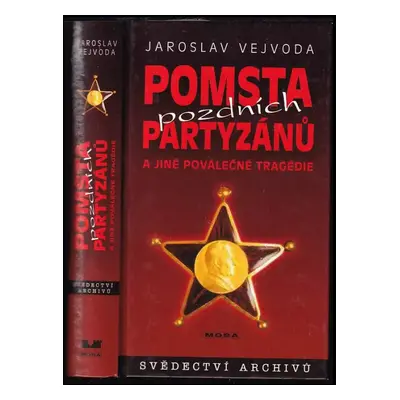 Pomsta pozdních partyzánů a jiné poválečné tragédie : svědectví archivů - Jaroslav Vejvoda (2007