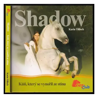 Shadow - kůň, který se vynořil ze stínu - Karin Tillisch (2005, Stabenfeldt)