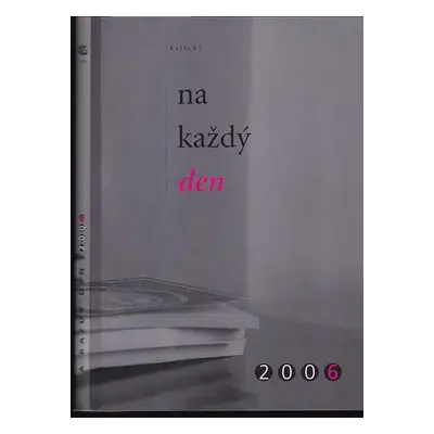 Na každý den 2006 : Roč. 53 (2005, Kalich)