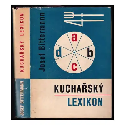 Kuchařský lexikon : výbor popisů známých i méně známých jídel - Josef Bittermann (1967, Vydavate