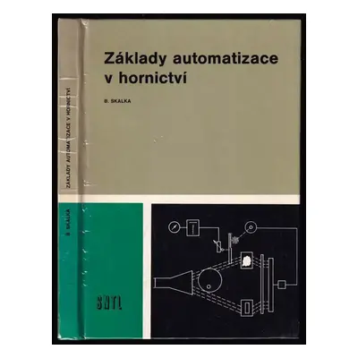 Základy automatizace v hornictví : učební text pro střední průmyslové školy hornické - Bohumil S