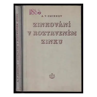 Zinkování v roztaveném zinku : Určeno pro provozní techniky v pozinkovnách - A. V Smirnov, Aleks