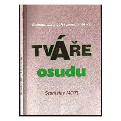 Tváře osudu : Stopami slavných i zapomenutých - Stanislav Motl (1992, AZ servis)