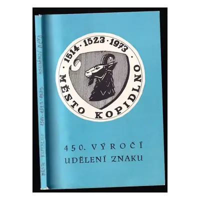 Město Kopidlno : 1514, 1923, 1973 : 450. výročí udělení znaku (1973, Místní národní výbor)