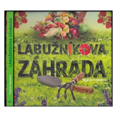 Labužníkova záhrada : vytvorte si svet chutí vo svojej záhradke - Virginia Hayes (2009, Perfekt)