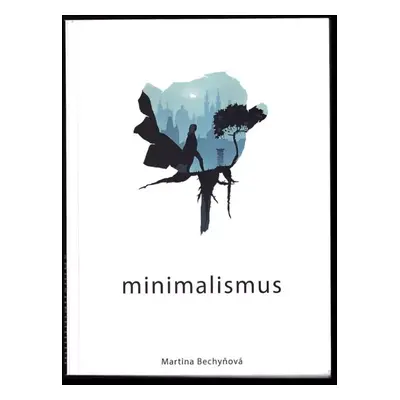 Minimalismus - Martina Bechyňová (2017, nakladatel není známý)