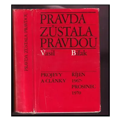 Pravda zůstala pravdou : projevy a články, říjen 1967 - prosinec 1970 - Vasil Biľak (1974, Svobo