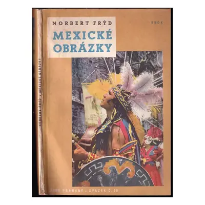 Mexické obrázky : Vybrané kapitoly z knihy reportáží Mexiko je v Americe - Norbert Frýd (1958, S