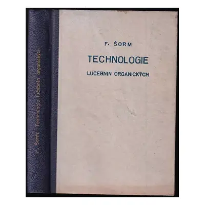 Technologie lučebnin organických - František Šorm (1947, Alois Hynek)