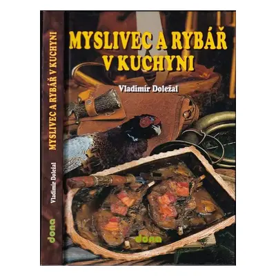 Myslivec a rybář v kuchyni - Vladimír Doležal (2001, Dona)