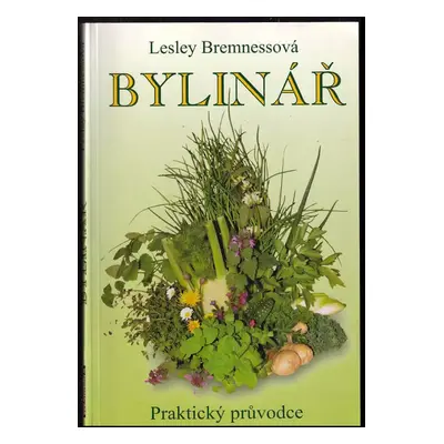 Bylinář : zdraví, krása a radost : podnětná a praktická příručka - Lesley Bremness (2004, Fortun