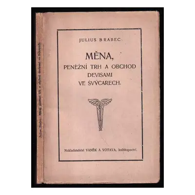 Měna, peněžní trh a obchod devisami ve Švýcarech - Julius Brabec (1922, Vaněk a Votava)