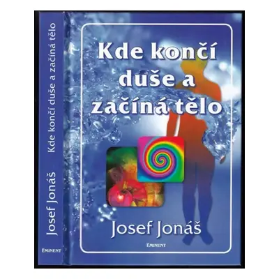 Kde končí duše a začíná tělo - Josef Jonas (2008, Eminent)