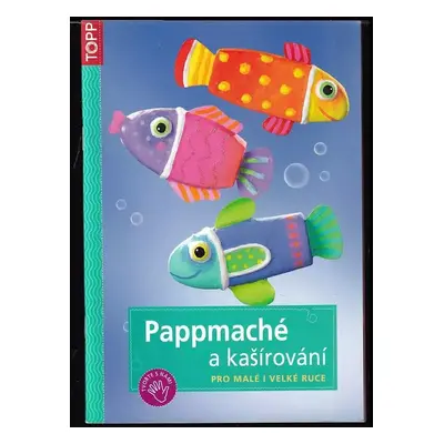 Pappmaché a kašírování : pro malé i velké ruce - Pia Pedevilla (2011, Anagram)